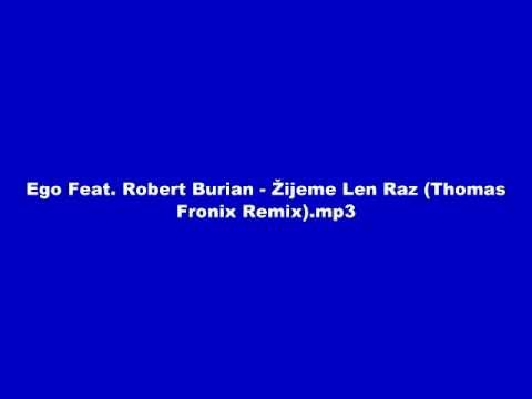 Ego Feat  Robert Burian   Žijeme Len Raz Thomas Fronix Remix