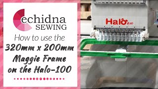 How to use 320mm x 200mm Maggie Frame on the Halo-100 | Echidna Sewing