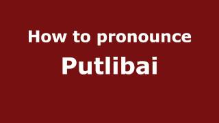 How to pronounce Putlibai