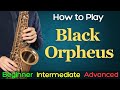 How to Play 'Black Orpheus' (Manha De Carnaval) On Sax