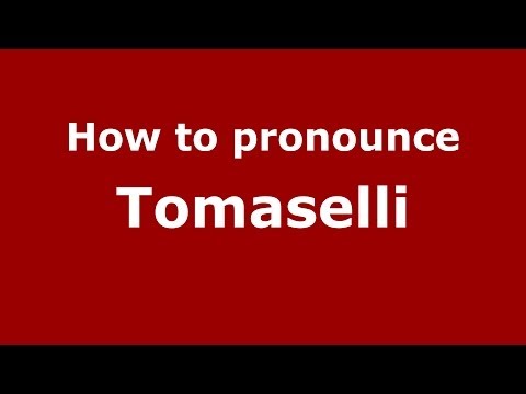 How to pronounce Tomaselli