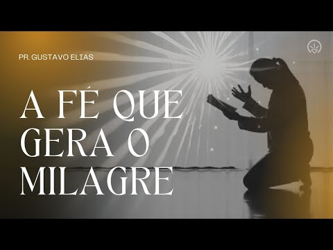 A Fé QUE GERA O MILAGRE - continuação