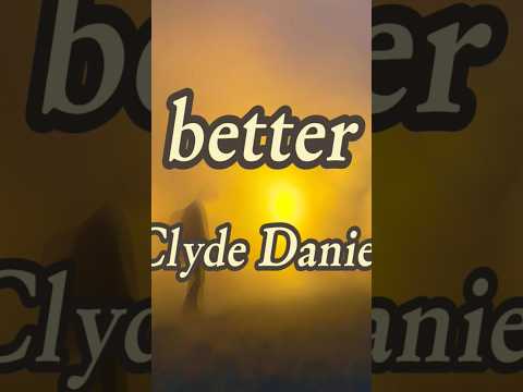 Better - Clyde Daniel