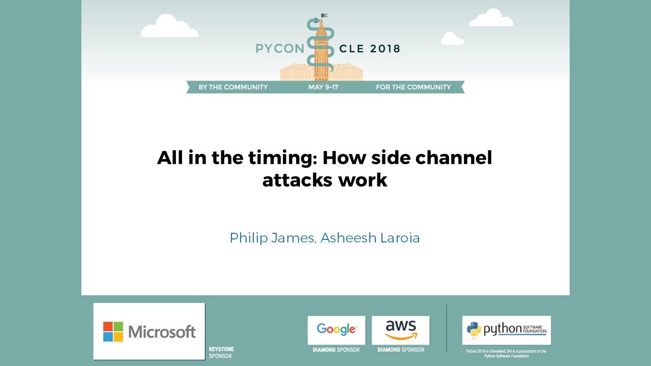 Philip James, Asheesh Laroia - All in the timing: How side channel attacks work - PyCon 2018