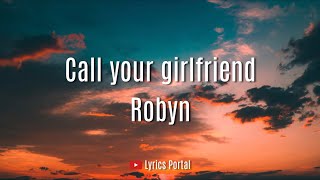 Robyn - Call your girlfriend (Lyrics)