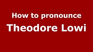 How to pronounce Theodore Lowi