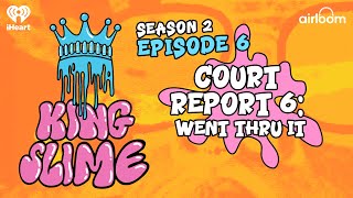 Court Report 6: Went Thru It | King Slime