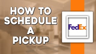 How To Schedule a Pickup on FedEx (Quick Tutorial)