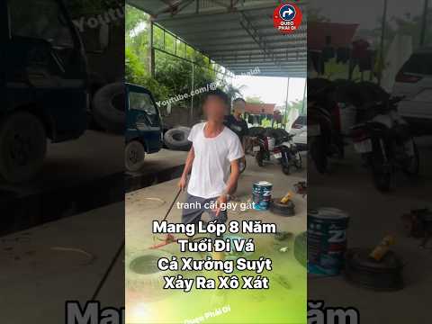 Đưa Xe Đi Vá Lốp, Tài Xế Suýt Xô Xát Với Cả Xưởng Vì Chiếc Lốp 8 Năm Tuổi
