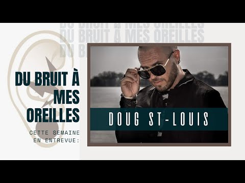Du bruit à mes oreilles - 234 - Entrevue avec Doug St-Louis
