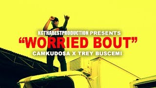 Camkudosa x Trey Buscemi  - Worried Bout (Official Video) Shot By @KGthaBest