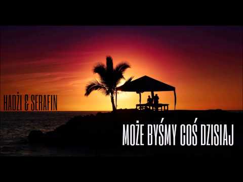 Hadżi & Serek - Może Byśmy Coś Dzisiaj