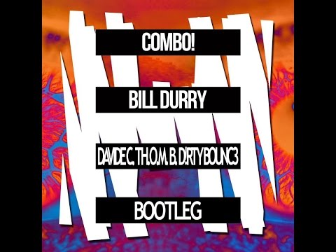 COMBO! - Bill Durry (Davide C vs TH.O.M.B  & D!rtybounc3 bootleg)