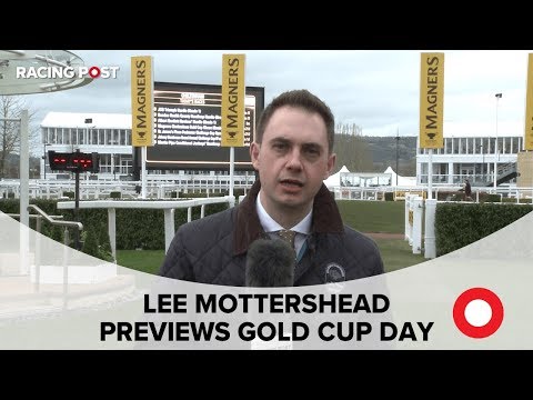 Cheltenham 2019: Lee Mottershead looks ahead to Day Four of the Festival and the Gold Cup