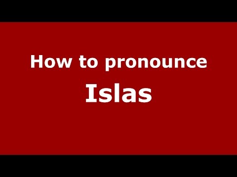 How to pronounce Islas