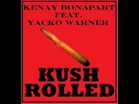 KUSH ROLLED KENAY BONAPART FT. YACKO WARNER