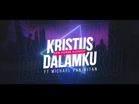 #newpowerworship New Power Worship ft Michael Panjaitan - Kristus Dalamku (official lyric video)