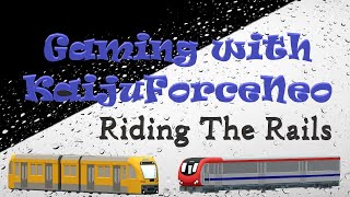 Gaming with KaijuForceNeo: Riding The Rails (Part 191)