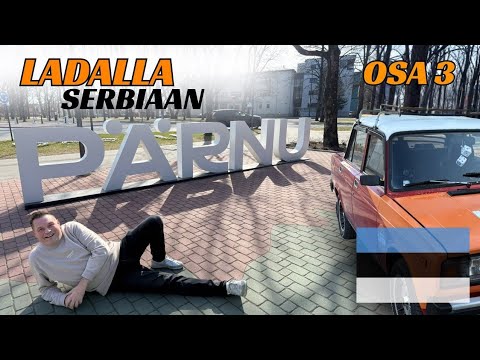 Pärnusta ei paikka parane! - Ladalla Serbiaan, osa 3