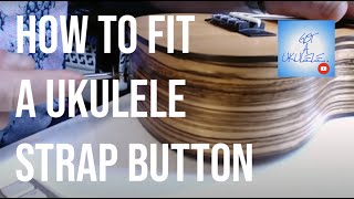 Fitting A Strap Button To A Ukulele - Got A Ukulele Beginners Tips