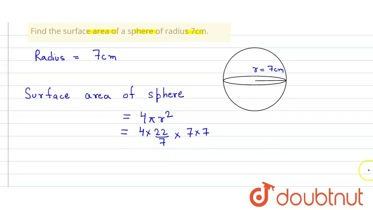 Watch video Find the surface area of a sphere of radius 7cm. | 9 | SURFACE AREA AND VOLUME OF A SPHERE | MA... Now Find the surface area of a sphere of radius 7cm. | 9 | SURFACE AREA AND VOLUME OF A SPHERE | MA...