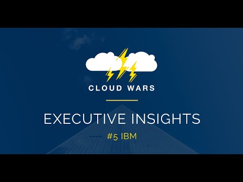 IBM’s Cloud Strategy | Cloud Wars Top 10 Executive Insights