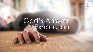 God's Answer for Exhaustion - 4