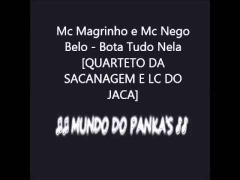 Mc Magrinho e Mc Nego Belo - Bota Tudo Nela [QUARTETO DA SACANAGEM E LC DO JACA]