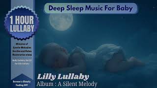 1 Hour Lullaby : Deep Sleep Music For Baby, A Silent Melody - Lilly Lullaby
