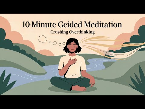 10-Minute Guided Meditation for Crushing Overthinking
