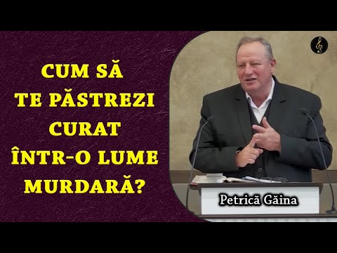 Petrică Găina - Cum să te păstrezi curat într-o lume murdară? | PREDICA 2024