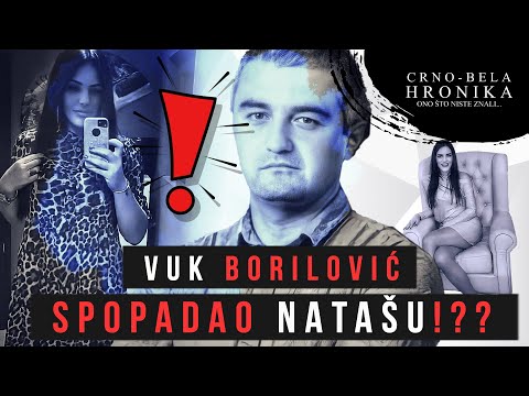Vuk Borilović SPOPADAO Natašu? - CRNO-BELA HRONIKA