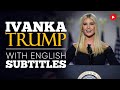 ENGLISH SPEECH | IVANKA TRUMP: What Do We Stand For? (English Subtitles)