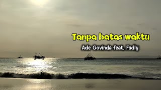 Download lagu aku merindu ku yakin kau tahu, tanpa batas waktu - Ade Govinda feat Fadly #music #lyrics  mp3