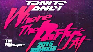 Tonite Only - Where The Party’s At 2015 (Uberjak’d Remix)