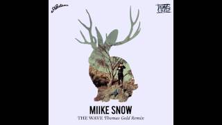 Miike Snow - The Wave (Thomas Gold Remix)