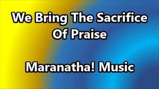 We Bring The Sacrifice Of Praise - Maranatha! Music