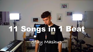 11 Songs in 1 Beat - Stay Mashup