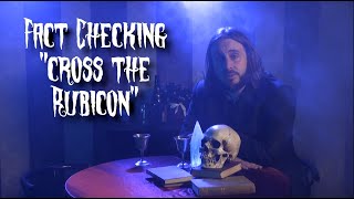 Fact Checking &quot;Cross The Rubicon&quot;