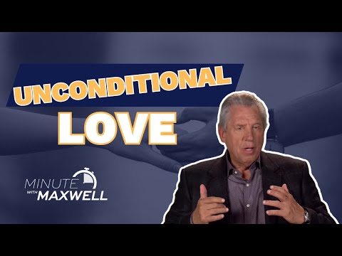 Minute With Maxwell: UNCONDITIONAL LOVE - John Maxwell Team
