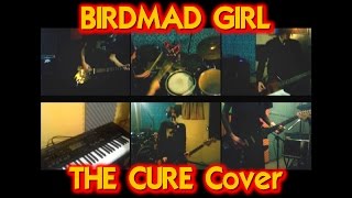 BIRDMAD GIRL (The Cure Cover)