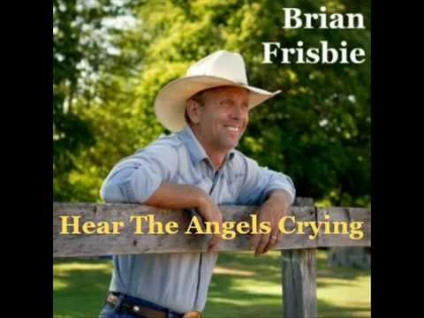 Brian Frisbie ~ HEAR THE ANGELS CRYING