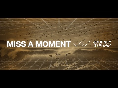 Miss a Moment (Official Lyric Video) | Journey Worship