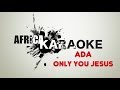 ADA - Only you Jesus | Karaoke Version ( Instrumental + Lyrics)