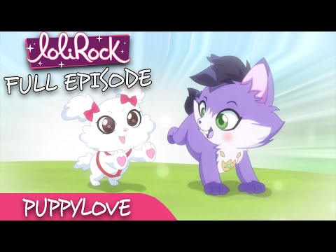 LoliRock : Season 2, Episode 3 - Puppy Love 💖 FULL EPISODE! 💖
