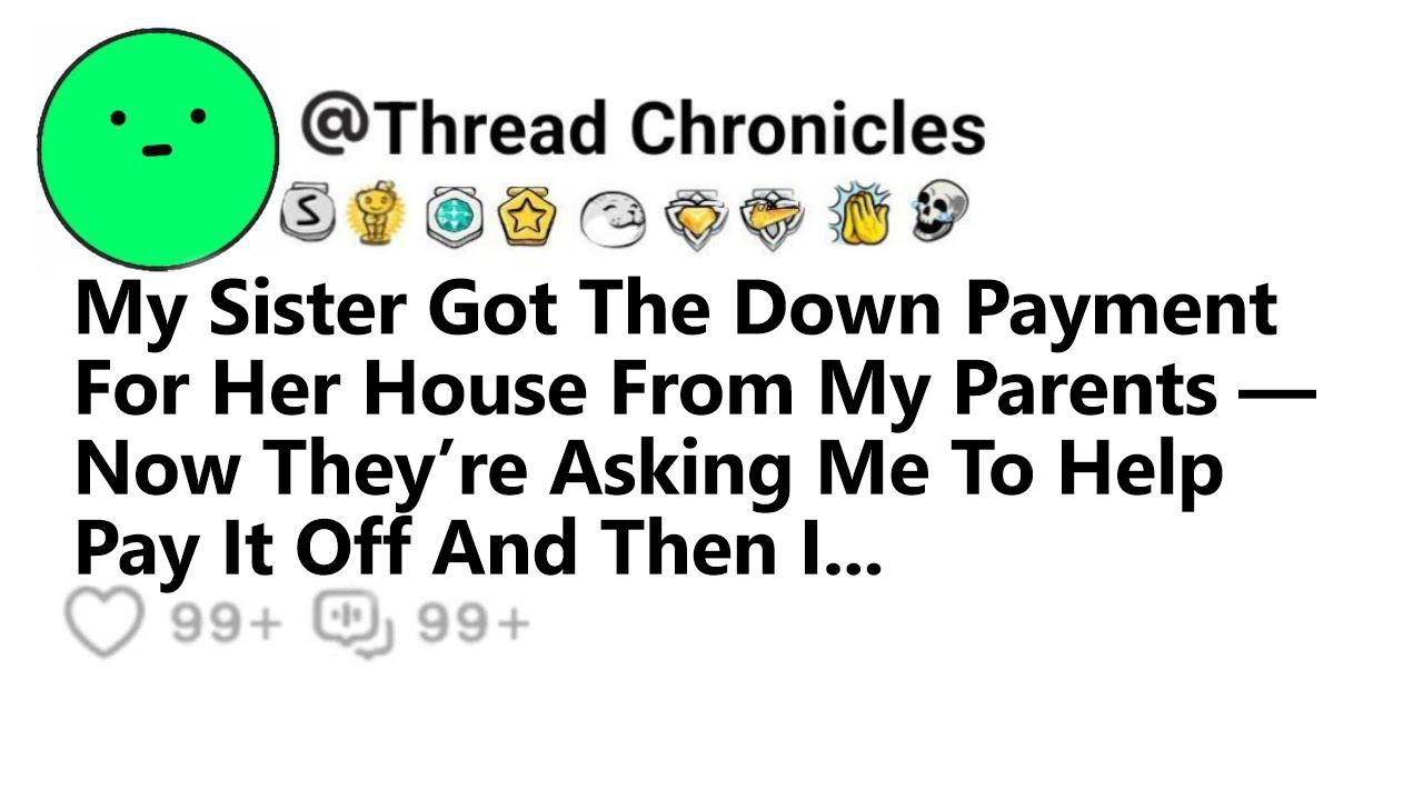 Sister Got The Down Payment For Her House From My Parents Now They’re Asking Me To Help Pay It Off..