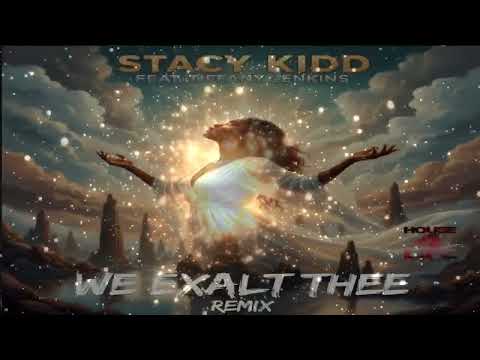 Stacy Kidd Feat Tiffany Jenkins   -  "We Exalt Thee"  (Main Remix)