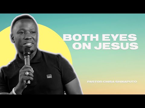 BOTH EYES ON JESUS | PASTOR CHISHA SHIKAPUTO