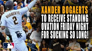 PADRES FANS TO GIVE STANDING OVATION TO XANDER BOGAERTS FRIDAY NIGHT TO HELP STOP SUCKING!!!!