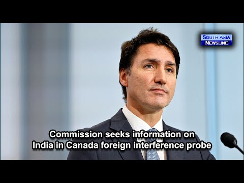 Commission seeks information on India in Canada foreign interference probe